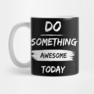 Do something awesome today inspirational quote Mug